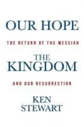 Our Hope the Kingdom - The Return of the Messiah and Our Resurrection