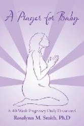 A Prayer for Baby - A 40-Week Pregnancy Daily Devotional