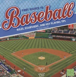 First Source to Baseball: Rules, Equipment, and Key Playing Tips (First Sports Source)