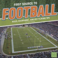 First Source to Football: Rules, Equipment, and Key Playing Tips (First Sports Source)