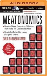 Meatonomics: How the Rigged Economics of Meat and Dairy Make You Consume Too Much--And How to Eat Better, Live Longer, and Spend