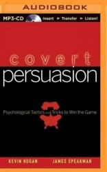 Covert Persuasion: Psychological Tactics and Tricks to Win the Game