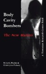 Body Cavity Bombers - The New Martyrs: A Terrorism Research Center Book