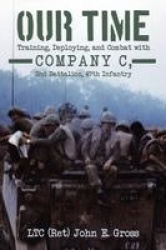 Our Time - Training, Deploying, and Combat with Company C, 2nd Battalion, 47th Infantry