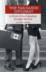 The Tar Sands Diplomat - A Novel of the Canadian Foreign Service