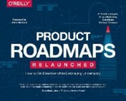 Product Roadmaps Relaunched - How to Set Direction while Embracing Uncertainty