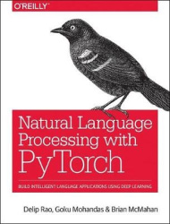 Natural Language Processing with PyTorchlow - Build Intelligent Language Applications Using Deep Learning