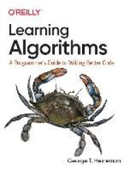 Learning Algorithms - A Programmer's Guide to Writing Better Code