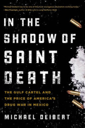 In the Shadow of Saint Death - The Gulf Cartel and the Price of America's Drug War in Mexico