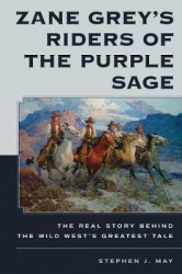 Zane Grey's Riders of the Purple Sage - The Real Story Behind the Wild West’s Greatest Tale