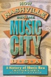 How Nashville Became Music City, U.S.A. - A History of Music Row, Updated and Expanded