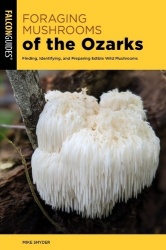 Foraging Mushrooms of the Ozarks - Finding, Identifying, and Preparing Edible Wild Mushrooms