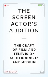 The Screen Actor's Audition - The Craft of Film & Television Auditioning in Any Medium