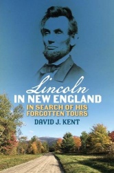 Lincoln in New England - In Search of His Forgotten Tours