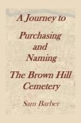 A Journey To Purchasing And Naming The Brown Hill Cemetery