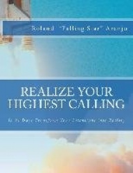 Realize Your Highest Calling - In 91 Days Transform Your Intentions into Reality