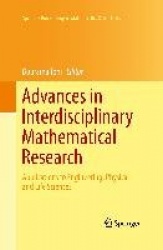 Advances in Interdisciplinary Mathematical Research : Applications to Engineering, Physical and Life Sciences