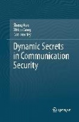 Dynamic Secrets in Communication Security