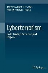 Cyberterrorism : Understanding, Assessment, and Response