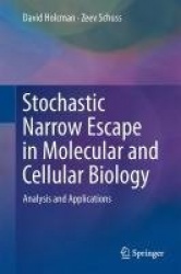 Stochastic Narrow Escape in Molecular and Cellular Biology : Analysis and Applications