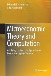 Microeconomic Theory and Computation : Applying the Maxima Open-Source Computer Algebra System