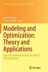 Modeling and Optimization: Theory and Applications : Selected Contributions from the MOPTA 2012 Conference