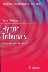 Hybrid Tribunals - A Comparative Examination
