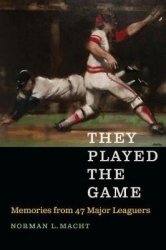 They Played the Game - Memories from 47 Major Leaguers