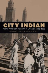City Indian - Native American Activism in Chicago, 1893–1934