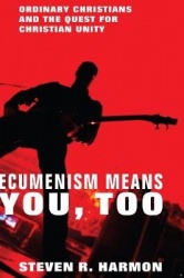 Ecumenism Means You, Too - Ordinary Christians and the Quest for Christian Unity