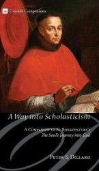A Way Into Scholasticism - A Companion to St. Bonaventure's the Soul's Journey Into God