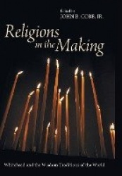 Religions in the Making - Whitehead and the Wisdom Traditions of the World