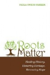 Roots Matter - Healing History, Honoring Heritage, Renewing Hope