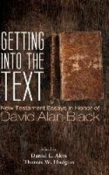 Getting Into the Text - New Testament Essays in Honor of David Alan Black