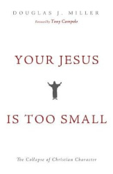 Your Jesus Is Too Small - The Collapse of Christian Character