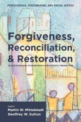 Forgiveness, Reconciliation, and Restoration - Multidisciplinary Studies from a Pentecostal Perspective