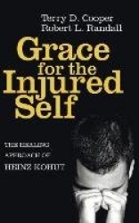 Grace for the Injured Self - The Healing Approach of Heinz Kohut