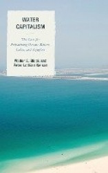 Water Capitalism - The Case for Privatizing Oceans, Rivers, Lakes, and Aquifers