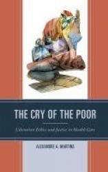 The Cry of the Poor - Liberation Ethics and Justice in Health Care