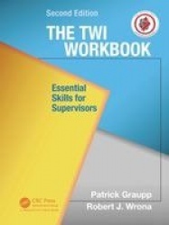 The TWI Workbook - Essential Skills for Supervisors, Second Edition