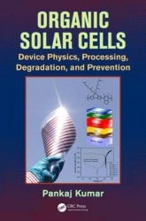 Organic Solar Cells - Device Physics, Processing, Degradation, and Prevention