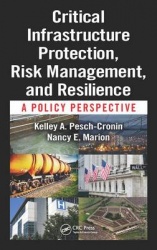 Critical Infrastructure Protection, Risk Management, and Resilience - A Policy Perspective