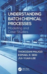 Understanding Batch Chemical Processes - Modelling and Case Studies