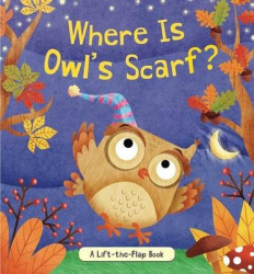 Where Is Owl's Scarf? - A Lift-the-Flap Book