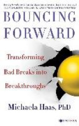 Bouncing Forward: Transforming Bad Breaks into Breakthroughs