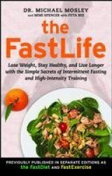 The FastLife - Lose Weight, Stay Healthy, and Live Longer with the Simple Secrets of Intermittent Fasting and High-Intensity Tra