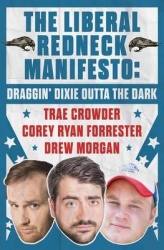 The Liberal Redneck Manifesto - Draggin' Dixie Outta the Dark