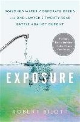 Exposure - Poisoned Water, Corporate Greed, and One Lawyer's Twenty-Year Battle Against DuPont