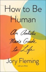 How to Be Human - An Autistic Man's Guide to Life