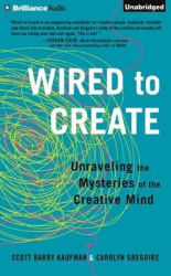Wired to Create: Unraveling the Mysteries of the Creative Mind